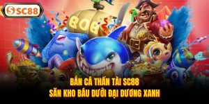 Bắn Cá Thần Tài SC88 - Săn Kho Báu Dưới Đại Dương Xanh